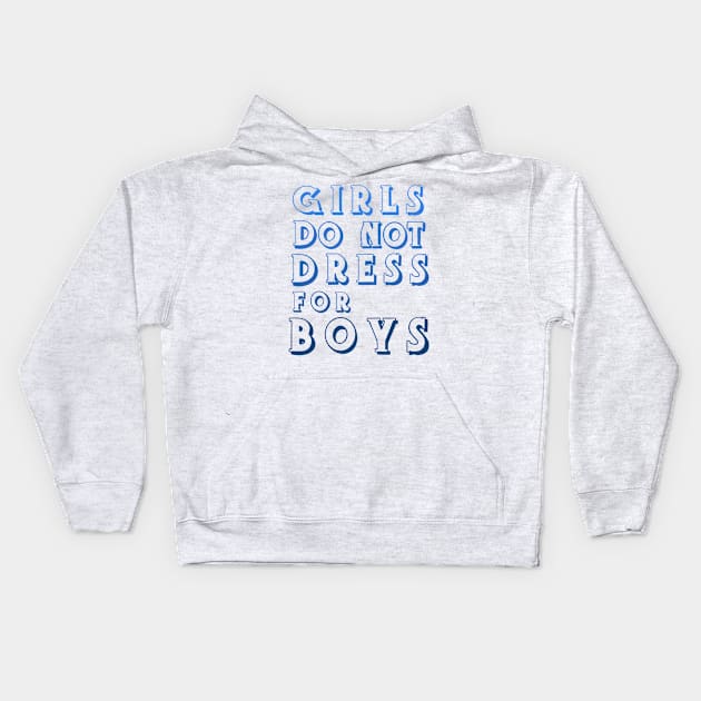 Girls Don’t Dress For Boys Kids Hoodie by notastranger